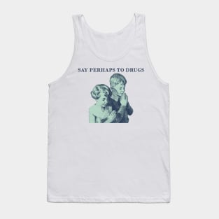 say perhaps to drugs Tank Top